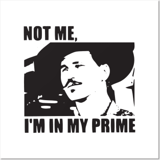 I'm In My Prime - I AM In My Prime - Not Me, I'm In My Prime - Not Me, I Am in My Prime Posters and Art